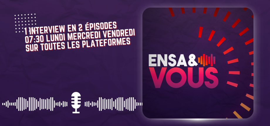 ENSA&Vous : le podcast pour découvrir les parcours des alumni